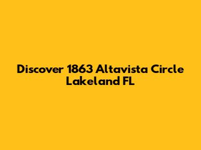 Discover 1863 Altavista Circle Lakeland FL